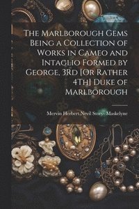 bokomslag The Marlborough Gems Being a Collection of Works in Cameo and Intaglio Formed by George, 3Rd [Or Rather 4Th] Duke of Marlborough
