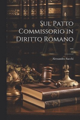 bokomslag Sul Patto Commissorio in Diritto Romano ...