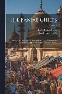 bokomslag The Panjab Chiefs: Historical and Biographical Notices of the Principal Families in the Lahore and Rawalpindi Divisions of the Panjab; Volume 2