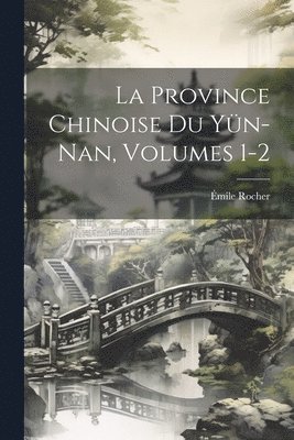 Émile Rocher - Province Chinoise Du Yün-Nan, Volumes 1-2, Häftad