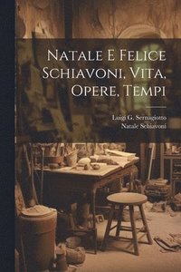 bokomslag Natale E Felice Schiavoni, Vita, Opere, Tempi