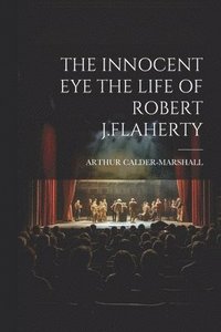 bokomslag The Innocent Eye the Life of Robert J.Flaherty