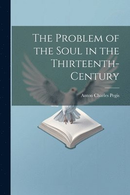 Anton Charles Pegis - Problem of the Soul in the Thirteenth-century, Häftad