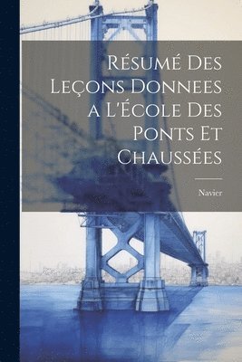 bokomslag Rsum des Leons Donnees a l'cole des Ponts et Chausses