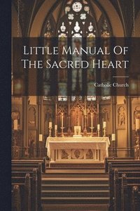 bokomslag Little Manual Of The Sacred Heart