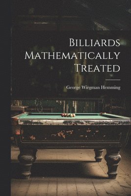 Billiards Mathematically Treated 1