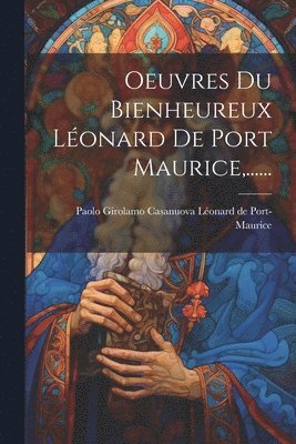 bokomslag Oeuvres Du Bienheureux Léonard De Port Maurice, ......