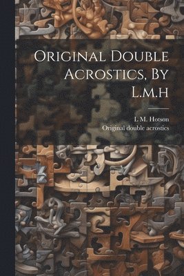 Original Double Acrostics, By L.m.h 1