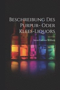 bokomslag Beschreibung Des Purpur- Oder Klees-liquors