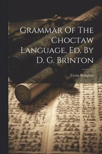 bokomslag Grammar Of The Choctaw Language, Ed. By D. G. Brinton