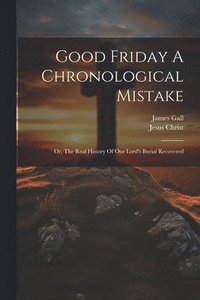 bokomslag Good Friday A Chronological Mistake