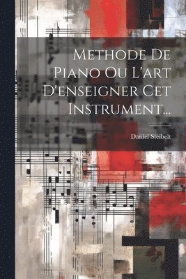 bokomslag Methode De Piano Ou L'art D'enseigner Cet Instrument...