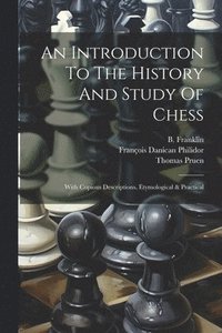 bokomslag An Introduction To The History And Study Of Chess