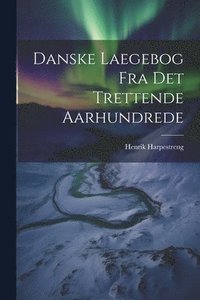 bokomslag Danske Laegebog Fra Det Trettende Aarhundrede