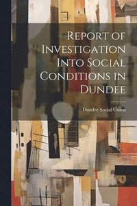 bokomslag Report of Investigation Into Social Conditions in Dundee