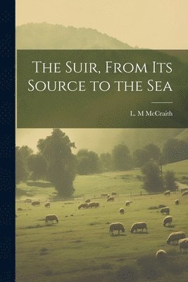 bokomslag Suir, From Its Source to the Sea