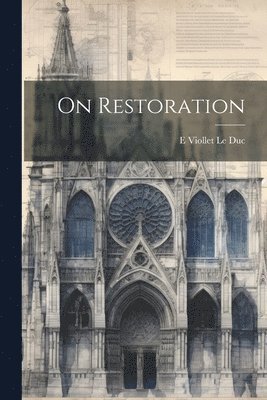 E Viollet Le Duc, E. Viollet Le Duc - On Restoration, Häftad