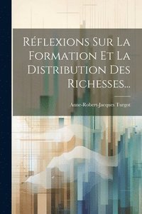 bokomslag Réflexions Sur La Formation Et La Distribution Des Richesses...