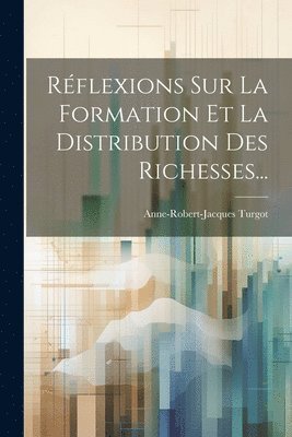 bokomslag Réflexions Sur La Formation Et La Distribution Des Richesses...