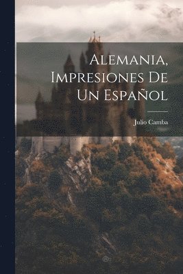 bokomslag Alemania, Impresiones De Un Español