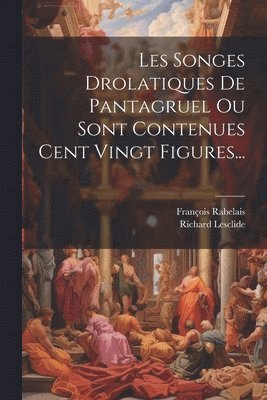 François Rabelais (écrivain), Richard Lesclide, François Rabelais (Écrivain) - Les Songes Drolatiques De Pantagruel Ou Sont Contenues Cent Vingt Figures..., Häftad