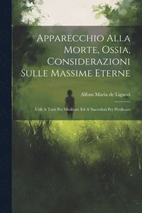 bokomslag Apparecchio Alla Morte, Ossia, Considerazioni Sulle Massime Eterne