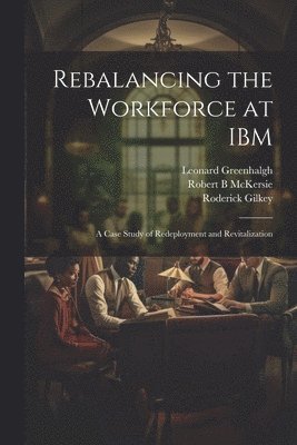 Rebalancing the Workforce at IBM 1