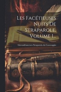 bokomslag Les Factieuses Nuits De Straparole, Volume 1...