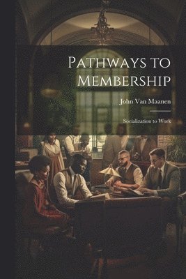 John Van Maanen - Pathways to Membership, Häftad