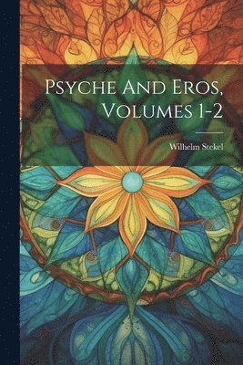 Psyche And Eros, Volumes 1-2 1