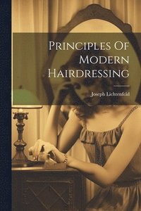 bokomslag Principles Of Modern Hairdressing