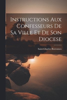 Instructions aux confesseurs de sa ville et de son diocese, Häftad