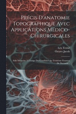 Précis D'anatomie Topographique Avec Applications Médico-chirurgicales