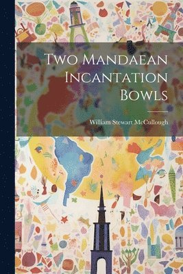 Two Mandaean Incantation Bowls 1