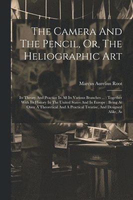 The Camera And The Pencil, Or, The Heliographic Art 1