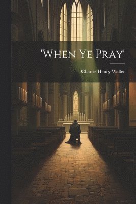 'when Ye Pray'