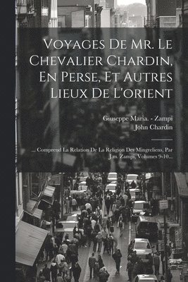 bokomslag Voyages De Mr. Le Chevalier Chardin, En Perse, Et Autres Lieux De L'orient