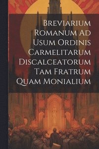 bokomslag Breviarium Romanum Ad Usum Ordinis Carmelitarum Discalceatorum Tam Fratrum Quam Monialium