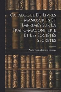 bokomslag Catalogue de Livres Manuscrits et Imprims sur la Franc-Maconnerie et les Socits Secrtes