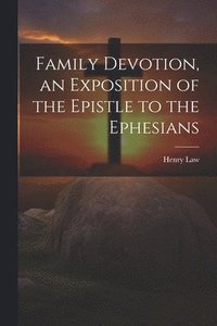 bokomslag Family Devotion, an Exposition of the Epistle to the Ephesians