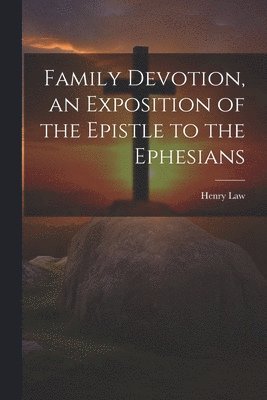 Family Devotion, an Exposition of the Epistle to the Ephesians 1
