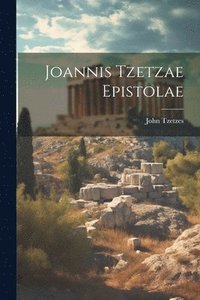 bokomslag Joannis Tzetzae Epistolae