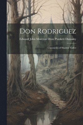 Edward John Moreton Drax Plu Dunsany - Don Rodriguez; Chronicles of Shadow Valley, Häftad