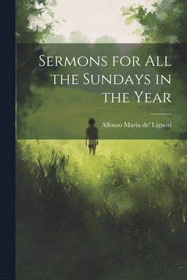 Sermons for all the Sundays in the Year 1