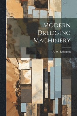 A W Robinson, A. W. Robinson - Modern Dredging Machinery, Häftad