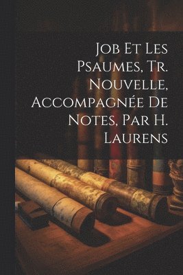 bokomslag Job Et Les Psaumes, Tr. Nouvelle, Accompagne De Notes, Par H. Laurens