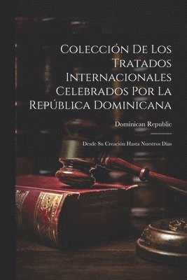 Coleccin De Los Tratados Internacionales Celebrados Por La Repblica Dominicana 1