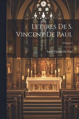 Lettres De S. Vincent De Paul; Volume 1 1