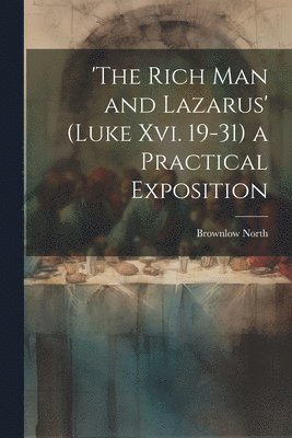 bokomslag 'the Rich Man and Lazarus' (Luke Xvi. 19-31) a Practical Exposition