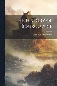 bokomslag The History of Blairgowrie